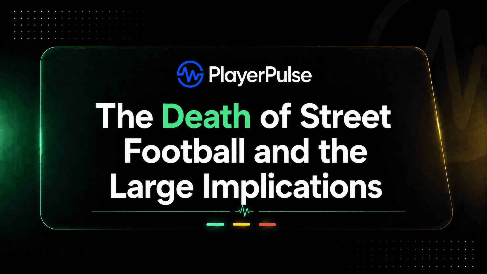The Death of Street Football and the Large Implications.